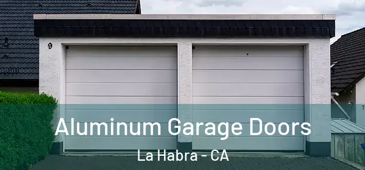  Aluminum Garage Doors La Habra - CA