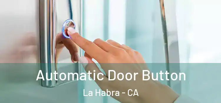 Automatic Door Button La Habra - CA