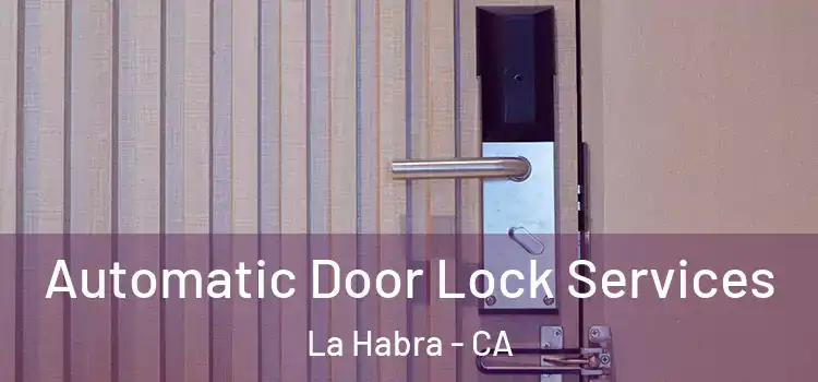 Automatic Door Lock Services La Habra - CA