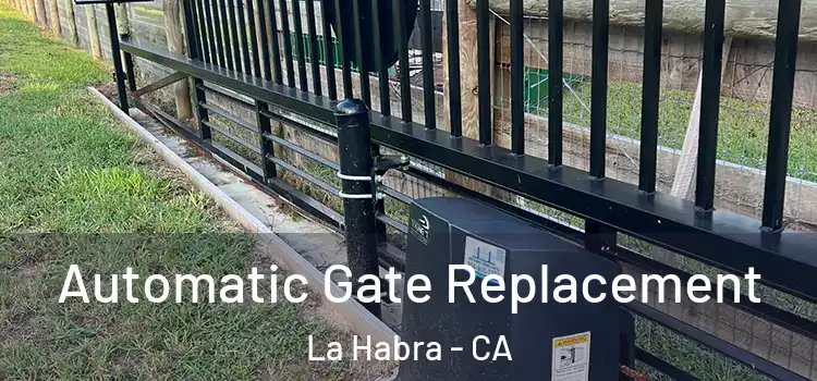 Automatic Gate Replacement La Habra - CA