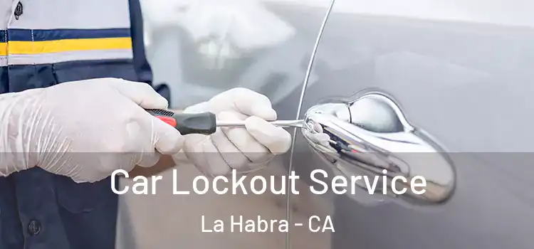 Car Lockout Service La Habra - CA