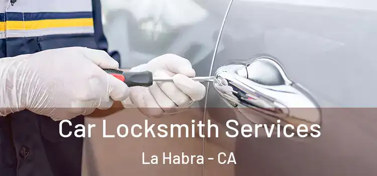 Car Locksmith Services La Habra - CA