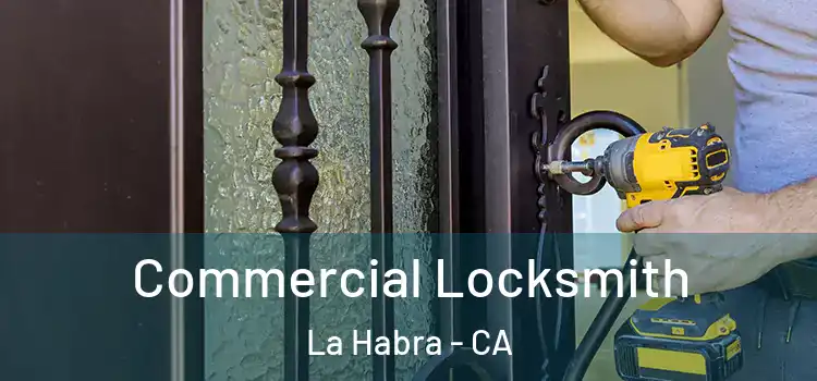 Commercial Locksmith La Habra - CA