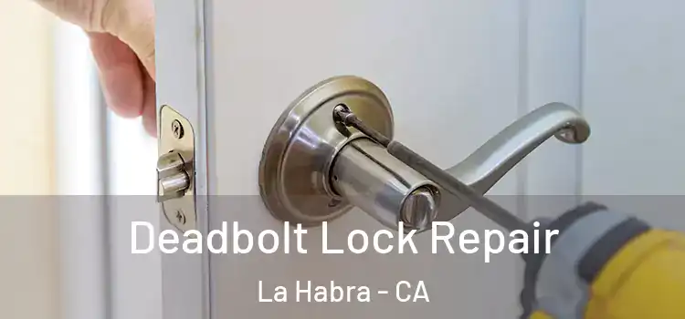 Deadbolt Lock Repair La Habra - CA
