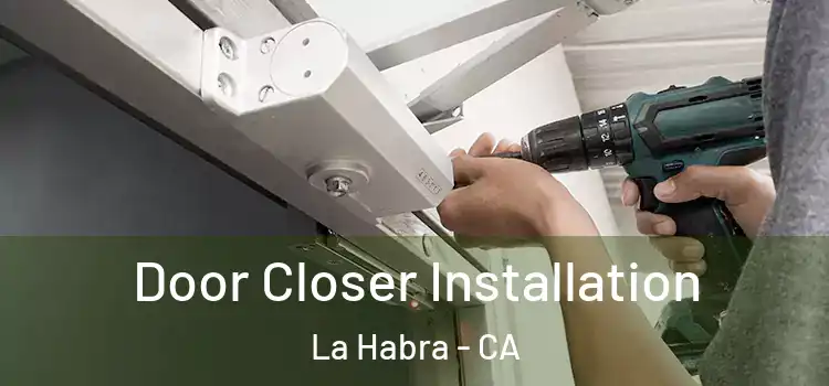 Door Closer Installation La Habra - CA
