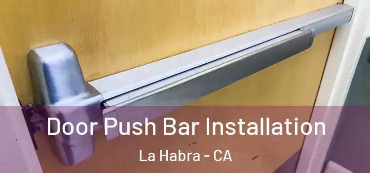 Door Push Bar Installation La Habra - CA