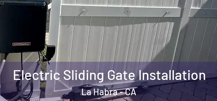 Electric Sliding Gate Installation La Habra - CA