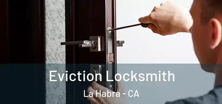 Eviction Locksmith La Habra - CA
