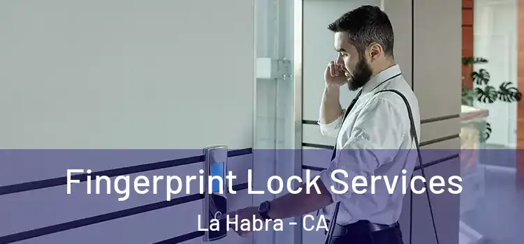 Fingerprint Lock Services La Habra - CA