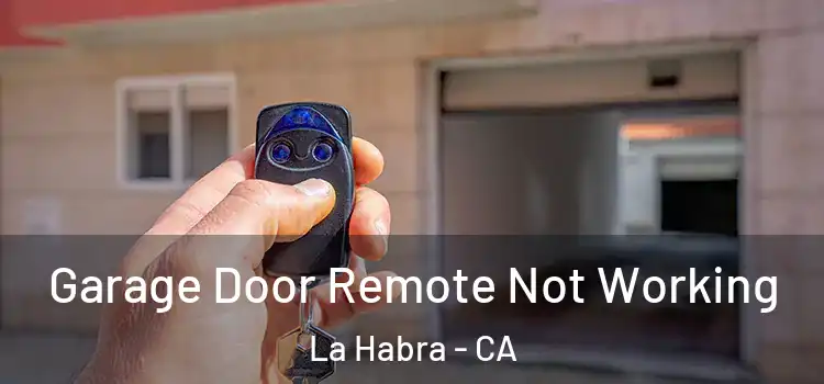  Garage Door Remote Not Working La Habra - CA