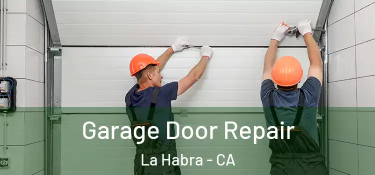  Garage Door Repair La Habra - CA