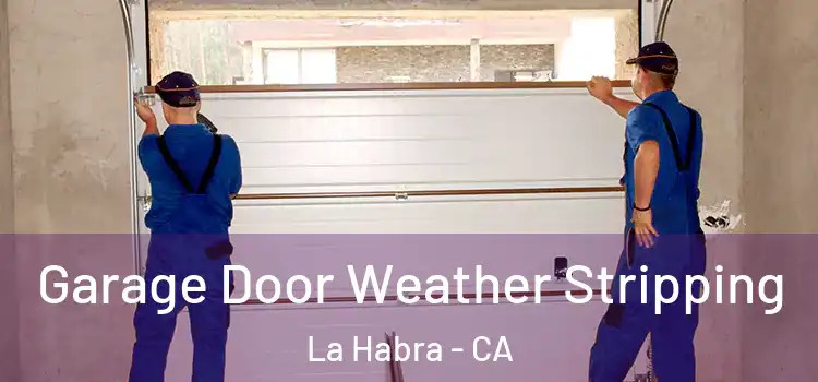  Garage Door Weather Stripping La Habra - CA