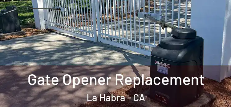 Gate Opener Replacement La Habra - CA