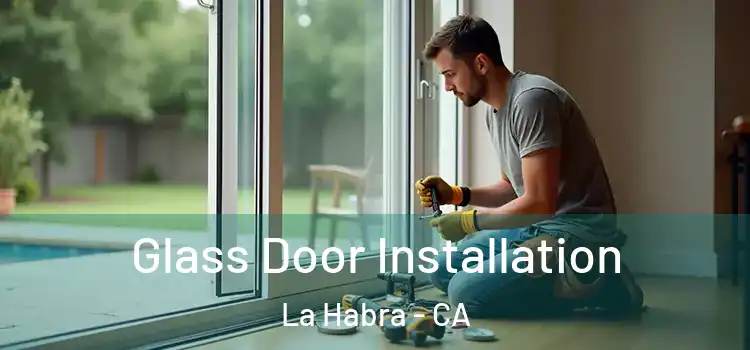 Glass Door Installation La Habra - CA