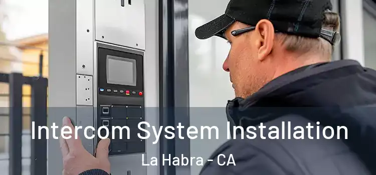 Intercom System Installation La Habra - CA
