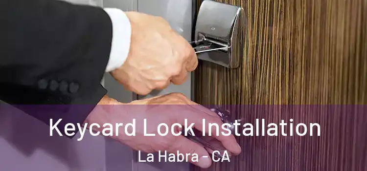 Keycard Lock Installation La Habra - CA