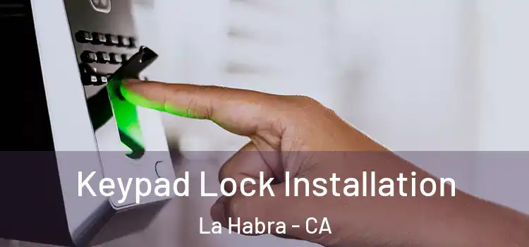 Keypad Lock Installation La Habra - CA