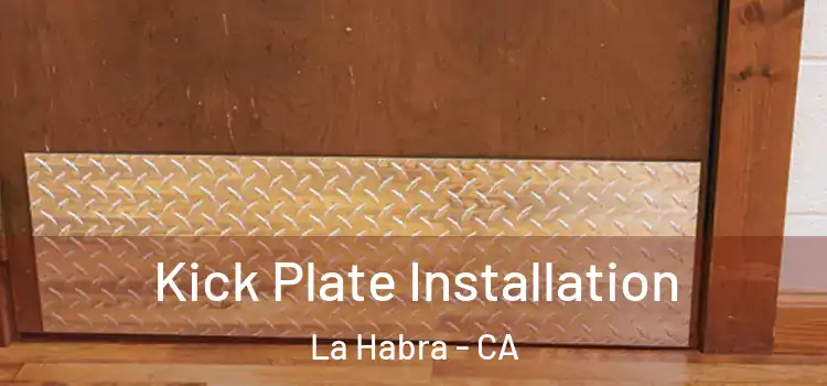 Kick Plate Installation La Habra - CA