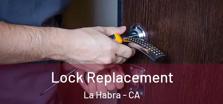 Lock Replacement La Habra - CA