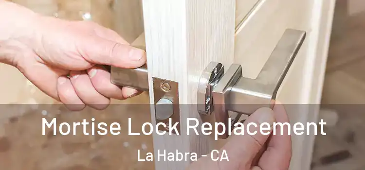 Mortise Lock Replacement La Habra - CA