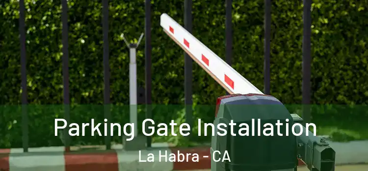  Parking Gate Installation La Habra - CA