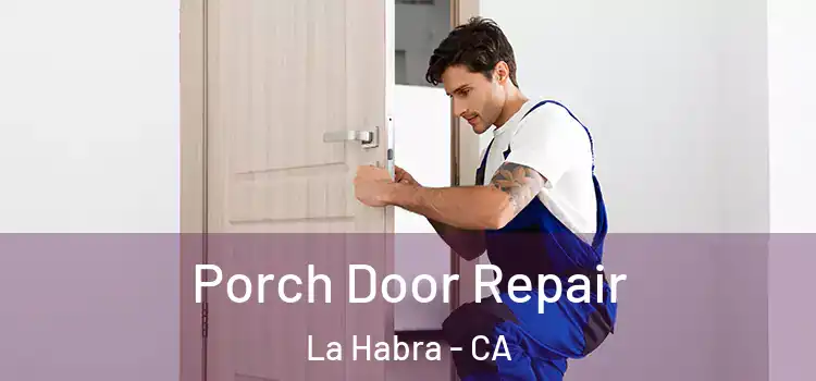  Porch Door Repair La Habra - CA
