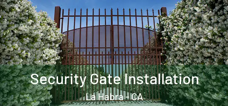 Security Gate Installation La Habra - CA