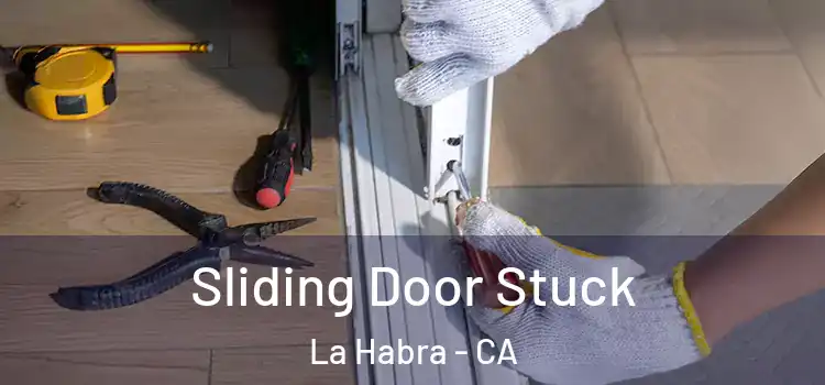 Sliding Door Stuck La Habra - CA