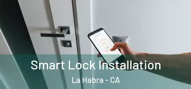 Smart Lock Installation La Habra - CA