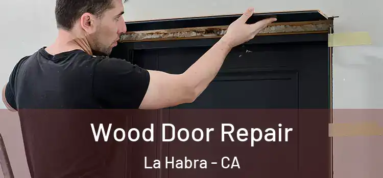 Wood Door Repair La Habra - CA