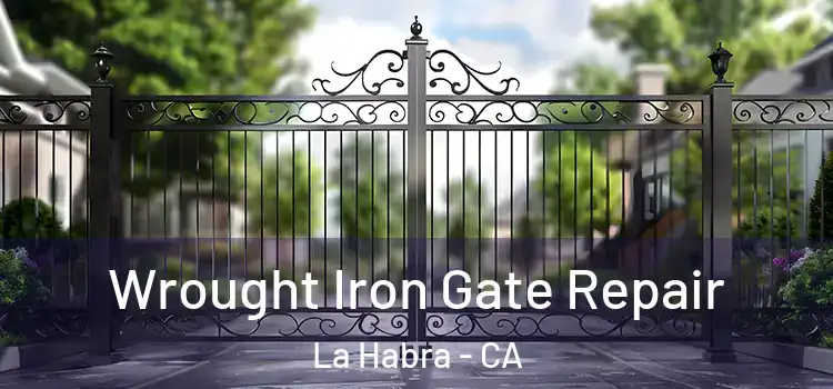 Wrought Iron Gate Repair La Habra - CA